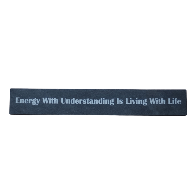 Inspirational Slate Saying - "Energy With Understanding Is Living With Life"