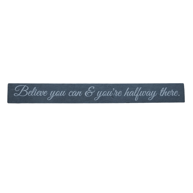 Inspirational Slate Saying - Believe you can & you are halfway there.