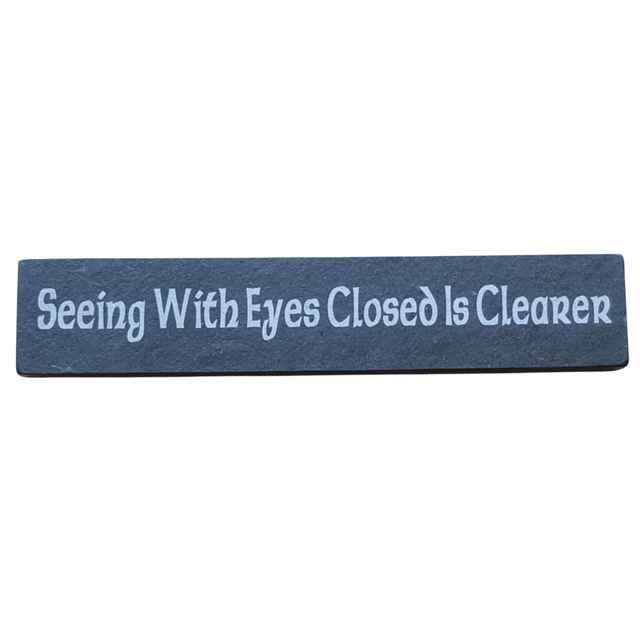 Inspirational Slate Saying - "Seeing With Eyes Closed Is Clearer"