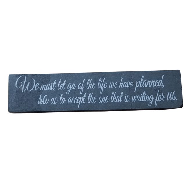 Inspirational Slate Saying - "We must let go of the life we have planned......"