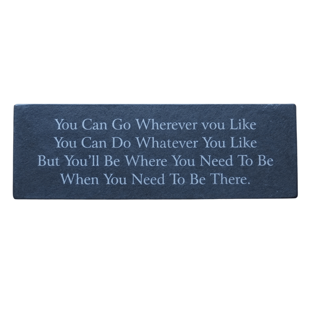 Inspirational Slate Saying - "You can go wherever you like . . . . .